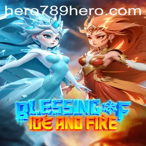 Discover the Thrilling World of Blessing of Ice and Fire: A HERO789 Adventure
