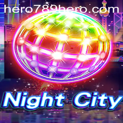 Explore the Thrilling World of NightCity: The HERO789 Experience